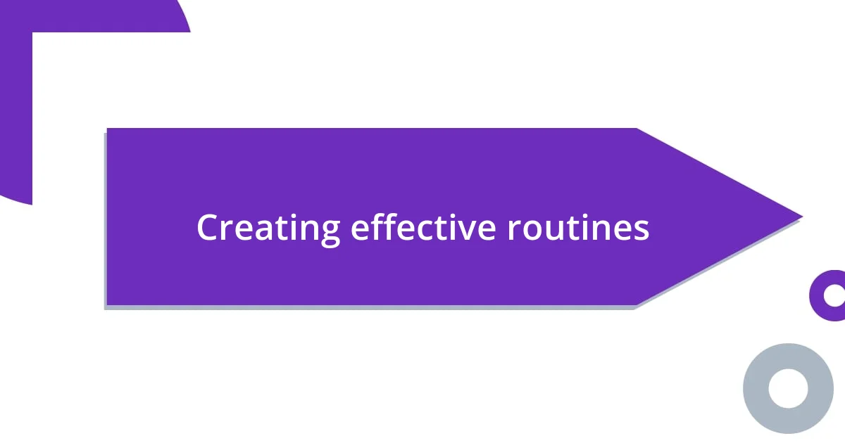 Creating effective routines