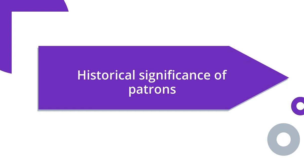 Historical significance of patrons